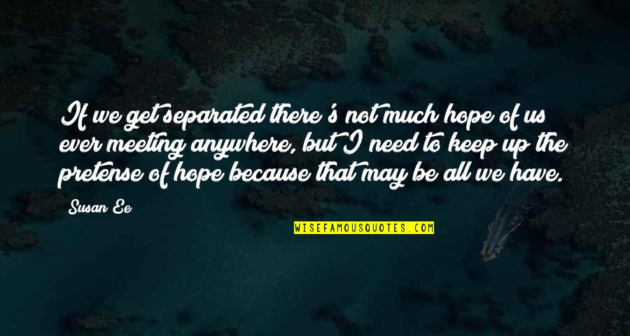 We All Need Hope Quotes By Susan Ee: If we get separated there's not much hope