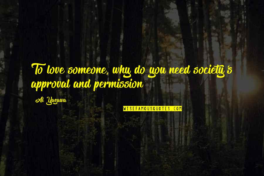 We All Need Someone To Love Quotes By Ai Yazawa: To love someone, why do you need society's