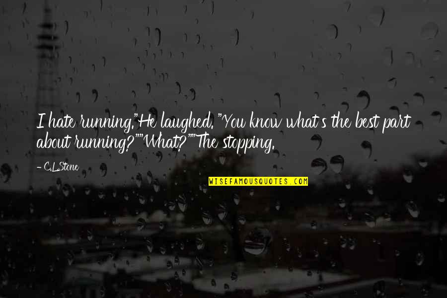 We All Smile In The Same Language Quote Quotes By C.L.Stone: I hate running."He laughed. "You know what's the