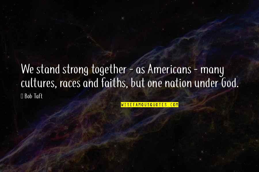 We All Stand Together Quotes By Bob Taft: We stand strong together - as Americans -