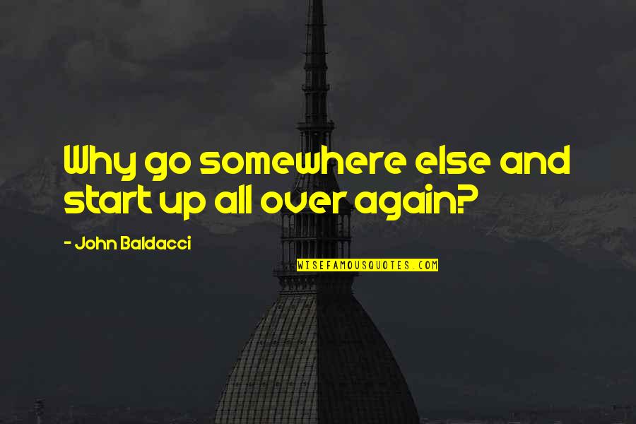 We All Start Somewhere Quotes By John Baldacci: Why go somewhere else and start up all