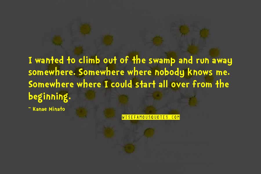 We All Start Somewhere Quotes By Kanae Minato: I wanted to climb out of the swamp