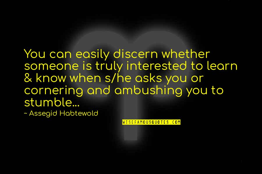 We All Stumble Quotes By Assegid Habtewold: You can easily discern whether someone is truly