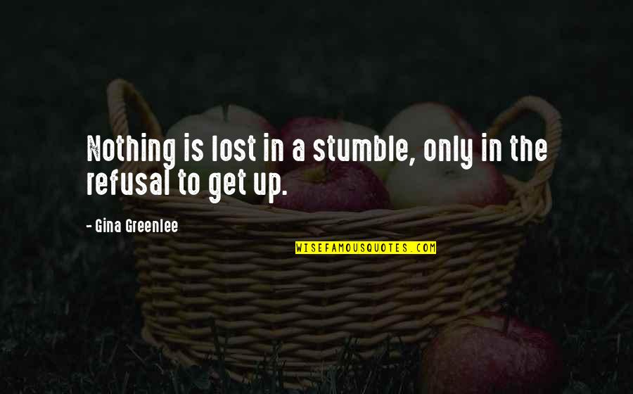 We All Stumble Quotes By Gina Greenlee: Nothing is lost in a stumble, only in We All Stumble Quotes By Gina Greenlee: Nothing is lost in a stumble, only in
