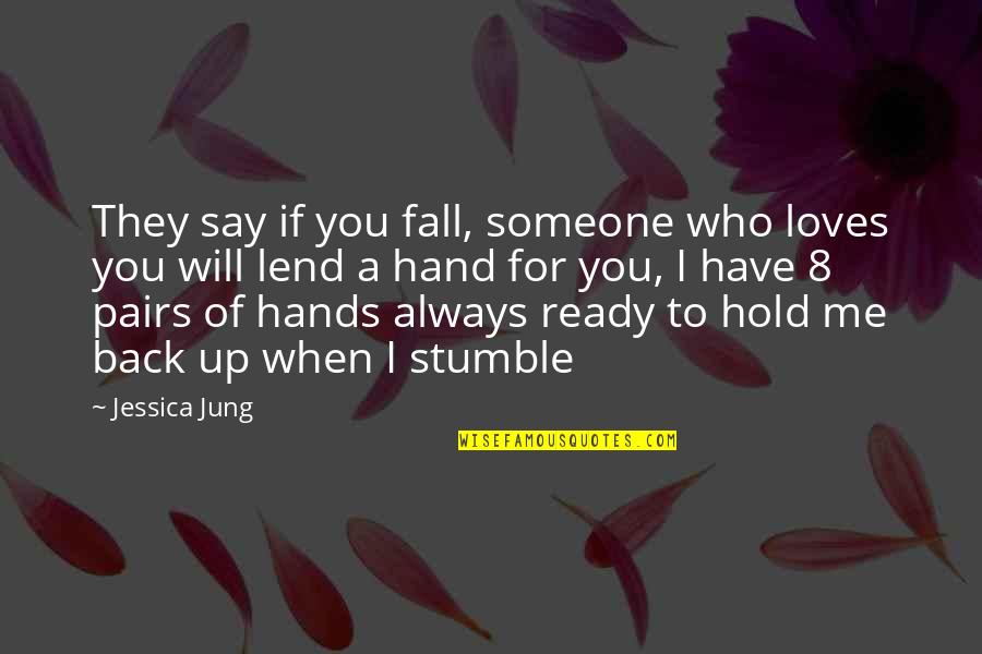 We All Stumble Quotes By Jessica Jung: They say if you fall, someone who loves We All Stumble Quotes By Jessica Jung: They say if you fall, someone who loves