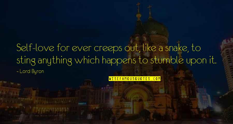 We All Stumble Quotes By Lord Byron: Self-love for ever creeps out, like a snake,