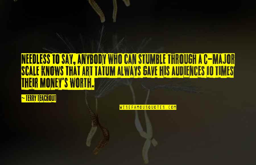 We All Stumble Quotes By Terry Teachout: Needless to say, anybody who can stumble through We All Stumble Quotes By Terry Teachout: Needless to say, anybody who can stumble through