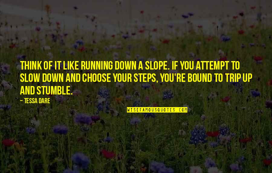 We All Stumble Quotes By Tessa Dare: Think of it like running down a slope.