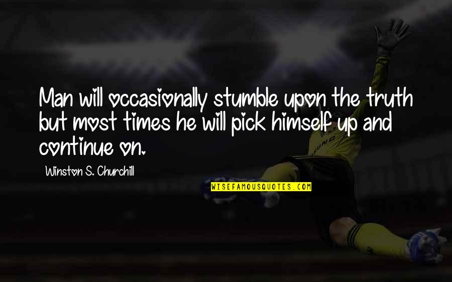 We All Stumble Quotes By Winston S. Churchill: Man will occasionally stumble upon the truth but