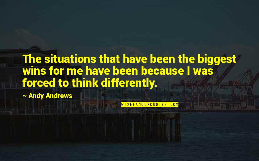 We All Think Differently Quotes By Andy Andrews: The situations that have been the biggest wins