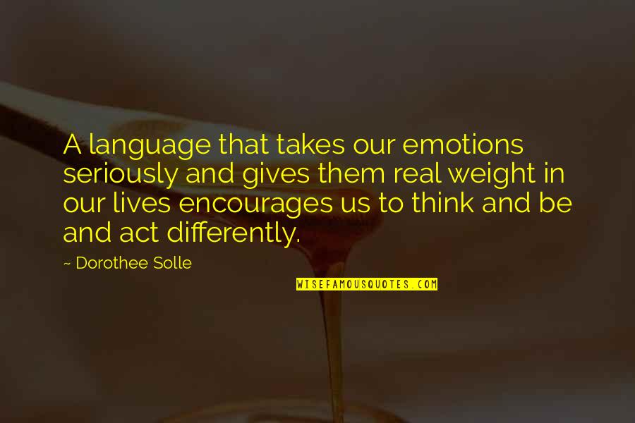 We All Think Differently Quotes By Dorothee Solle: A language that takes our emotions seriously and