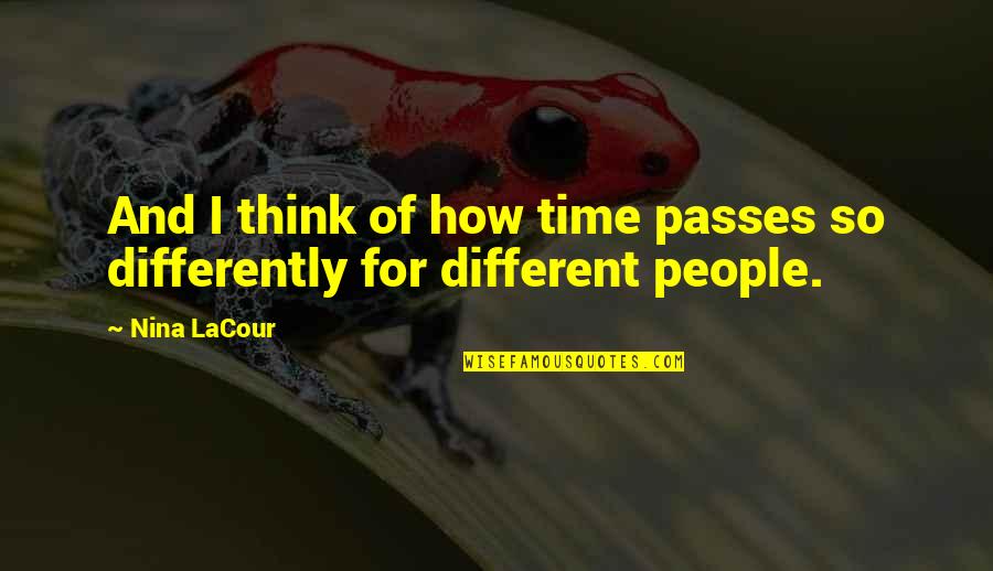 We All Think Differently Quotes By Nina LaCour: And I think of how time passes so