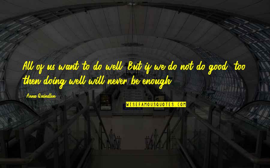 We All Want Quotes By Anna Quindlen: All of us want to do well. But We All Want Quotes By Anna Quindlen: All of us want to do well. But