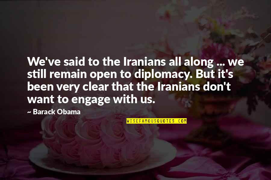 We All Want Quotes By Barack Obama: We've said to the Iranians all along ... We All Want Quotes By Barack Obama: We've said to the Iranians all along ...