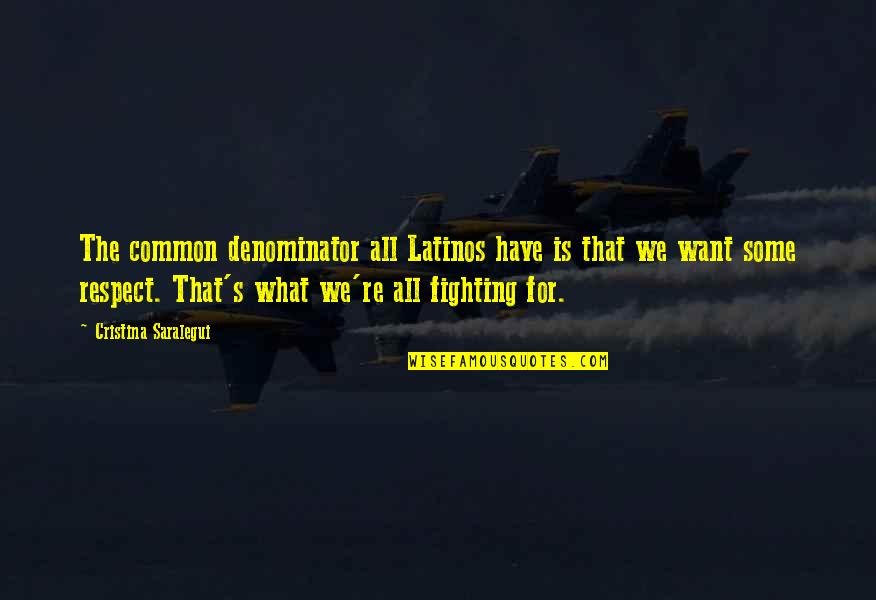 We All Want Quotes By Cristina Saralegui: The common denominator all Latinos have is that We All Want Quotes By Cristina Saralegui: The common denominator all Latinos have is that
