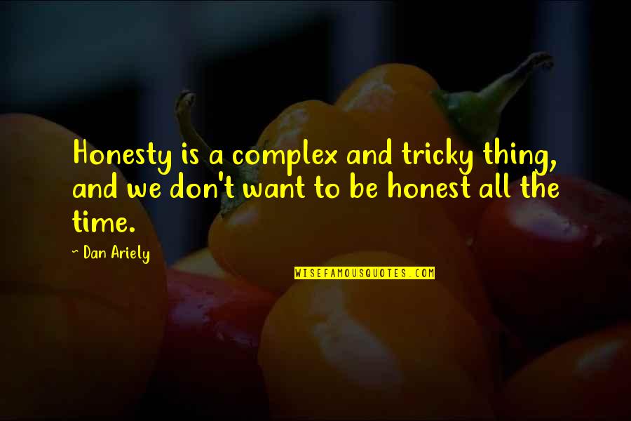 We All Want Quotes By Dan Ariely: Honesty is a complex and tricky thing, and