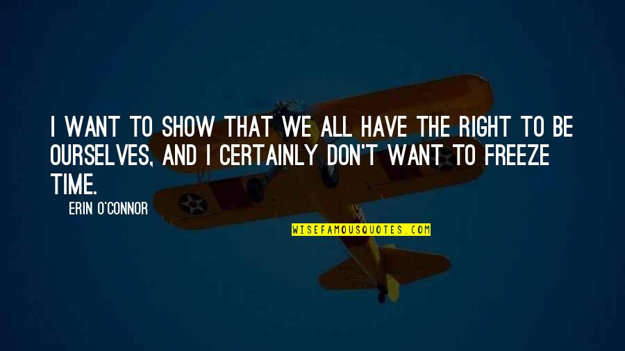 We All Want Quotes By Erin O'Connor: I want to show that we all have We All Want Quotes By Erin O'Connor: I want to show that we all have