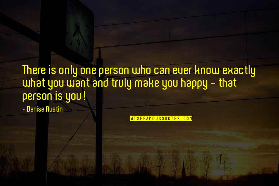 We All Want That One Person Quotes By Denise Austin: There is only one person who can ever