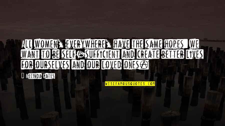 We All Want To Be Loved Quotes By Melinda Gates: All women, everywhere, have the same hopes: we