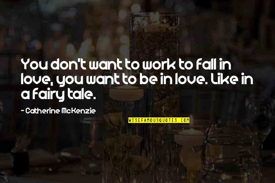 We All Want To Fall In Love Quotes By Catherine McKenzie: You don't want to work to fall in