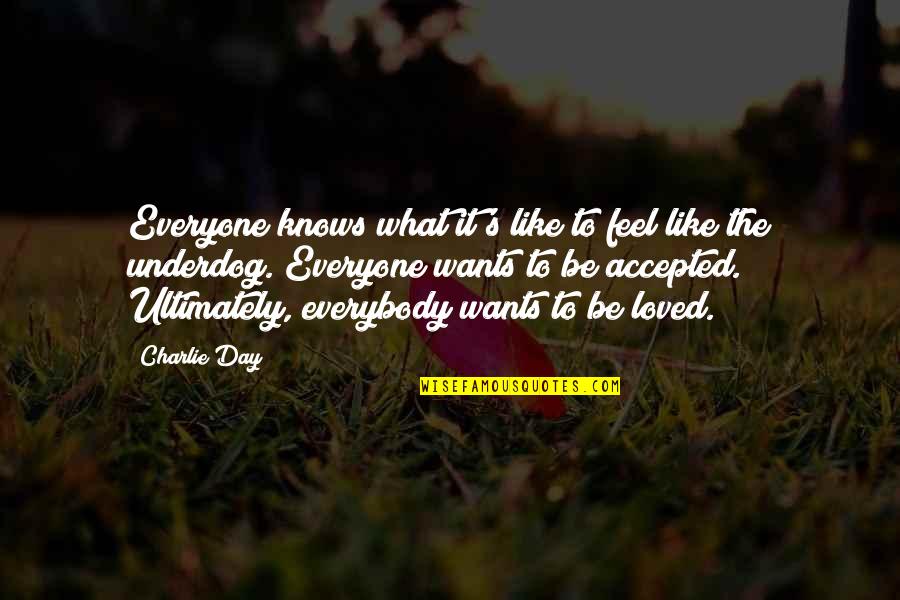 We All Want To Feel Loved Quotes By Charlie Day: Everyone knows what it's like to feel like We All Want To Feel Loved Quotes By Charlie Day: Everyone knows what it's like to feel like