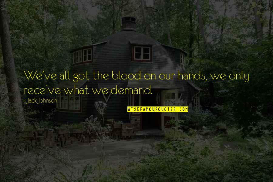 We All We Got Quotes By Jack Johnson: We've all got the blood on our hands,