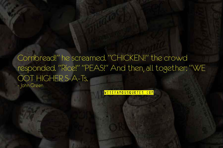 We All We Got Quotes By John Green: Cornbread!" he screamed. "CHICKEN!" the crowd responded. "Rice!"
