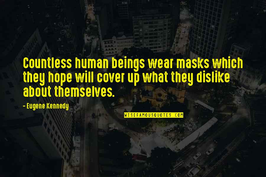We All Wear Masks Quotes By Eugene Kennedy: Countless human beings wear masks which they hope We All Wear Masks Quotes By Eugene Kennedy: Countless human beings wear masks which they hope