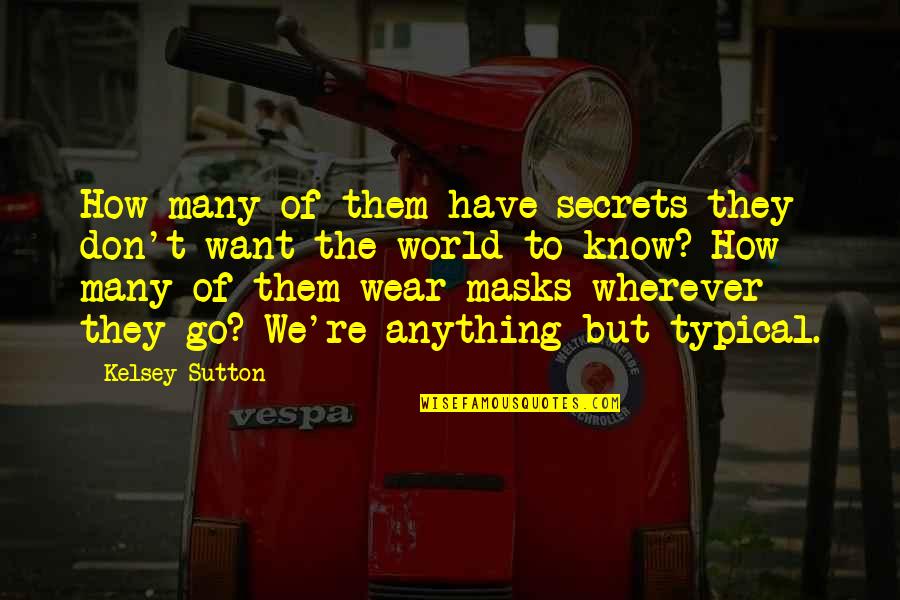 We All Wear Masks Quotes By Kelsey Sutton: How many of them have secrets they don't We All Wear Masks Quotes By Kelsey Sutton: How many of them have secrets they don't