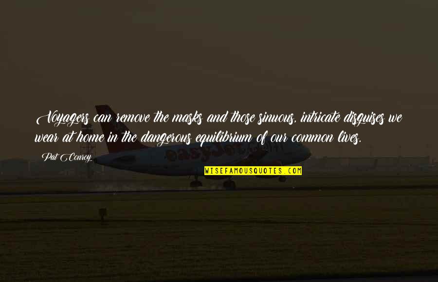 We All Wear Masks Quotes By Pat Conroy: Voyagers can remove the masks and those sinuous, We All Wear Masks Quotes By Pat Conroy: Voyagers can remove the masks and those sinuous,