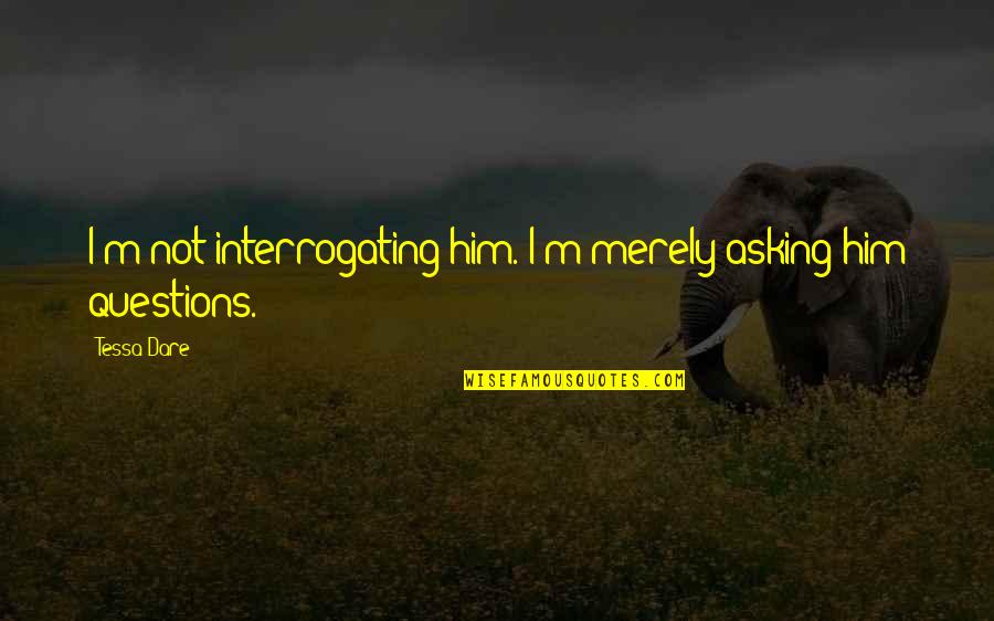 We All Wear Masks Quotes By Tessa Dare: I'm not interrogating him. I'm merely asking him