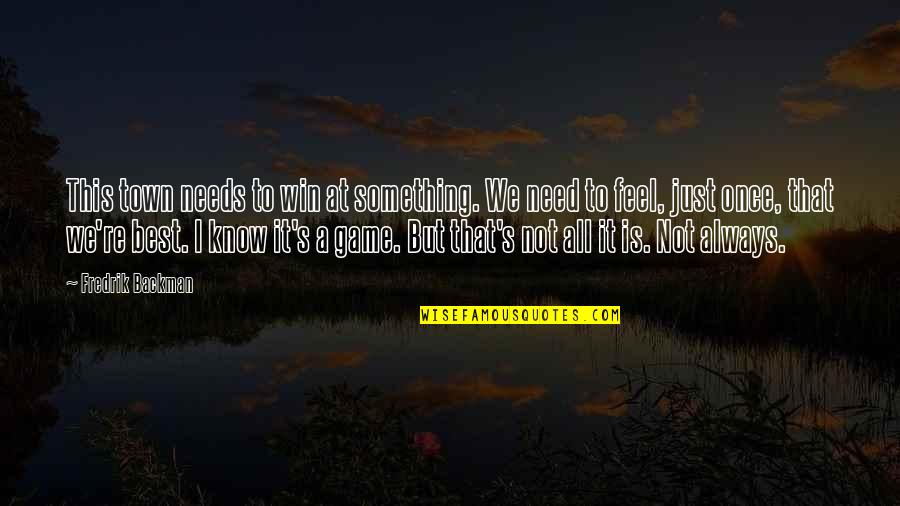 We All Win Quotes By Fredrik Backman: This town needs to win at something. We