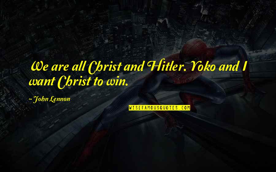 We All Win Quotes By John Lennon: We are all Christ and Hitler. Yoko and