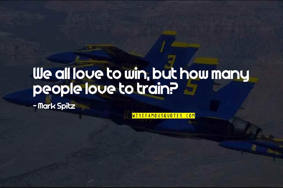 We All Win Quotes By Mark Spitz: We all love to win, but how many