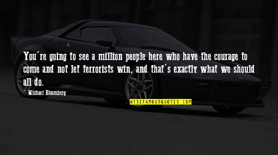 We All Win Quotes By Michael Bloomberg: You're going to see a million people here