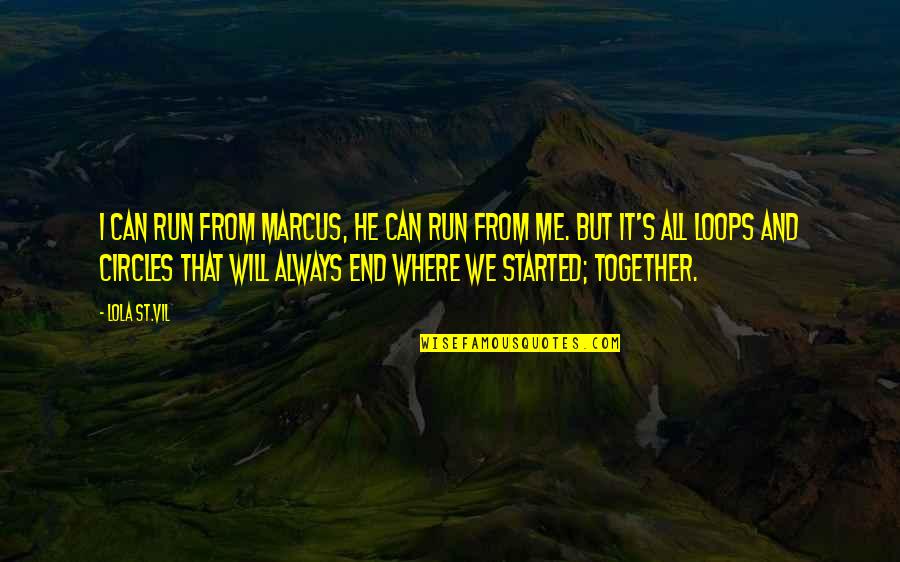 We Always End Up Together Quotes By Lola St.Vil: I can run from Marcus, he can run