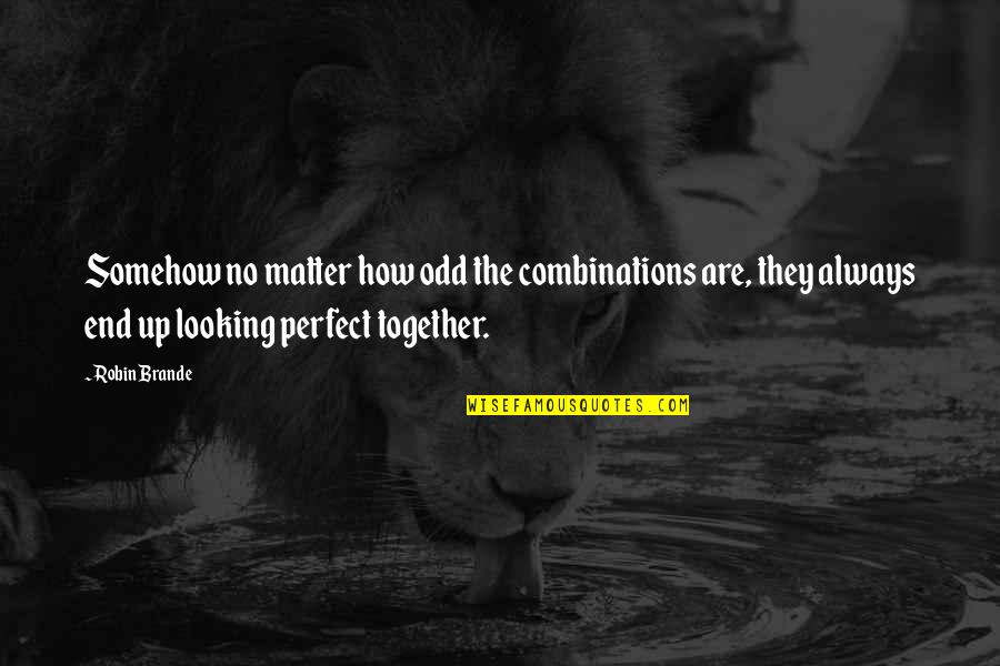 We Always End Up Together Quotes By Robin Brande: Somehow no matter how odd the combinations are,
