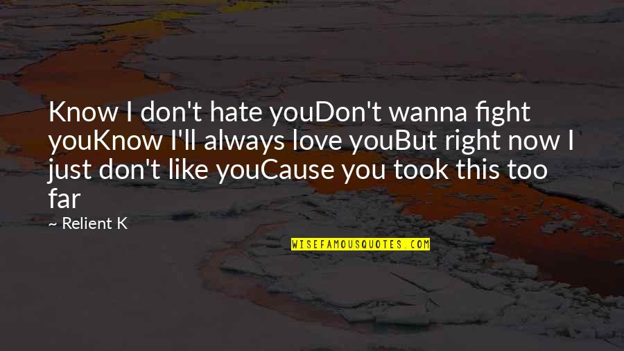 We Always Fight But We Love Each Other Quotes By Relient K: Know I don't hate youDon't wanna fight youKnow We Always Fight But We Love Each Other Quotes By Relient K: Know I don't hate youDon't wanna fight youKnow
