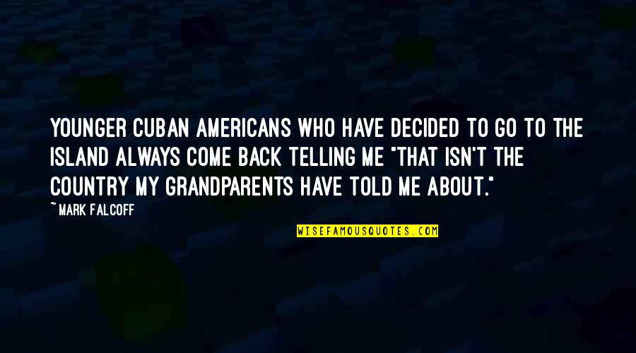 We Always Go Back To Each Other Quotes By Mark Falcoff: Younger Cuban Americans who have decided to go