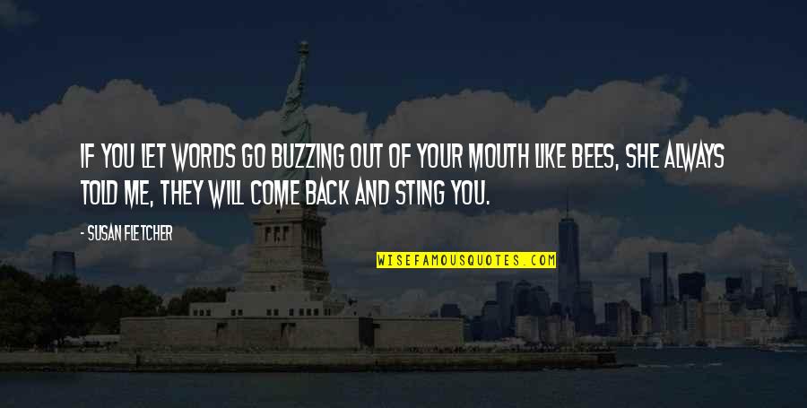 We Always Go Back To Each Other Quotes By Susan Fletcher: If you let words go buzzing out of