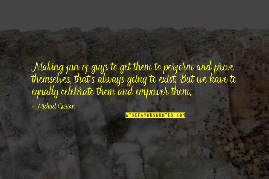 We Always Have Fun Quotes By Michael Gurian: Making fun of guys to get them to