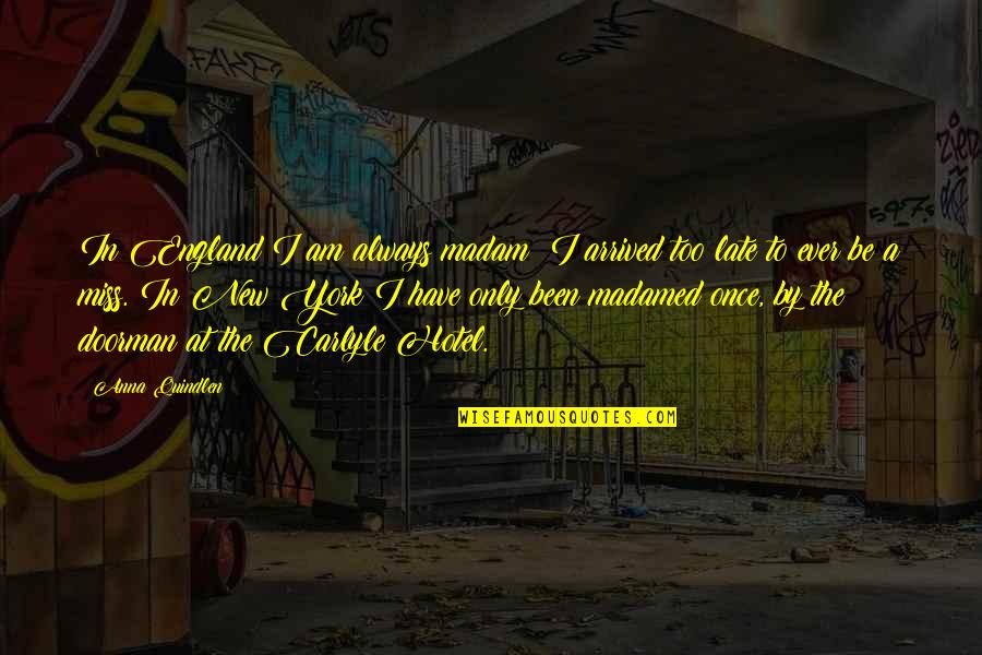 We Always Miss You Quotes By Anna Quindlen: In England I am always madam; I arrived We Always Miss You Quotes By Anna Quindlen: In England I am always madam; I arrived