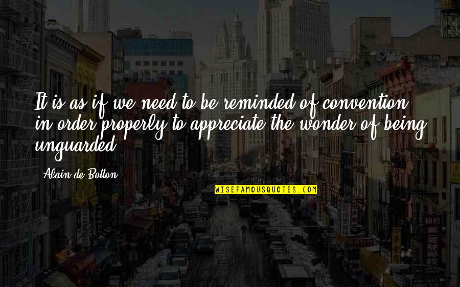 We Appreciate Quotes By Alain De Botton: It is as if we need to be We Appreciate Quotes By Alain De Botton: It is as if we need to be