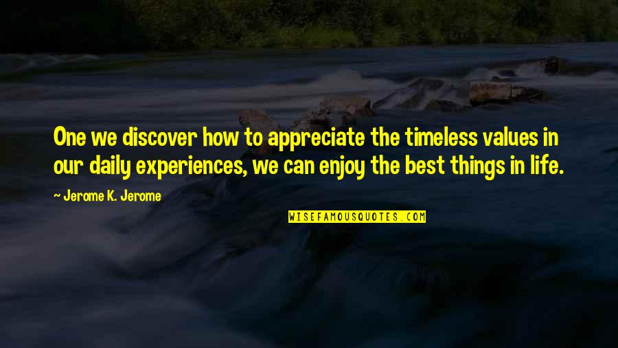 We Appreciate Quotes By Jerome K. Jerome: One we discover how to appreciate the timeless We Appreciate Quotes By Jerome K. Jerome: One we discover how to appreciate the timeless