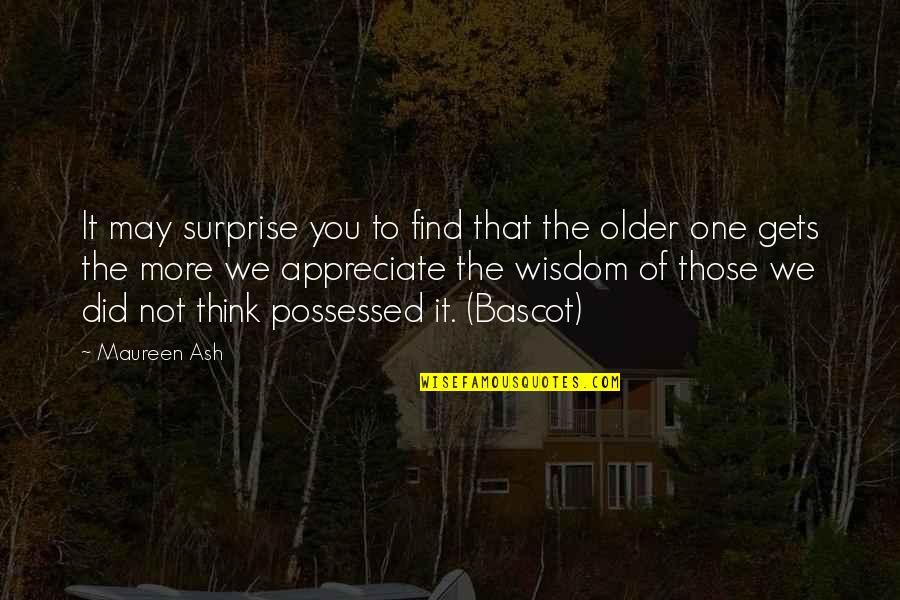 We Appreciate Quotes By Maureen Ash: It may surprise you to find that the We Appreciate Quotes By Maureen Ash: It may surprise you to find that the