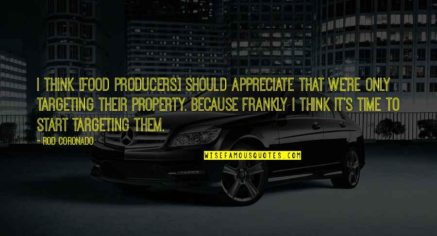 We Appreciate Quotes By Rod Coronado: I think [food producers] should appreciate that we're