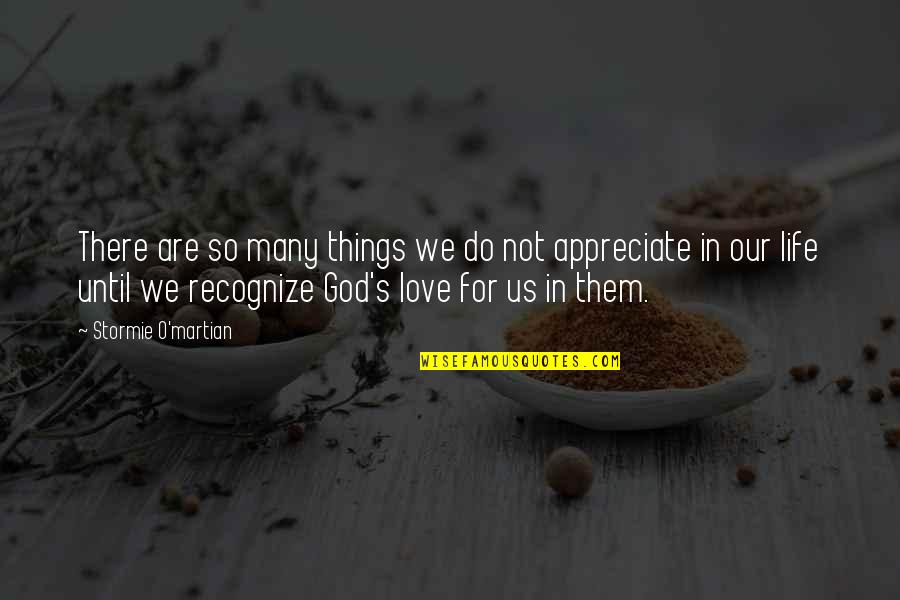We Appreciate Quotes By Stormie O'martian: There are so many things we do not We Appreciate Quotes By Stormie O'martian: There are so many things we do not