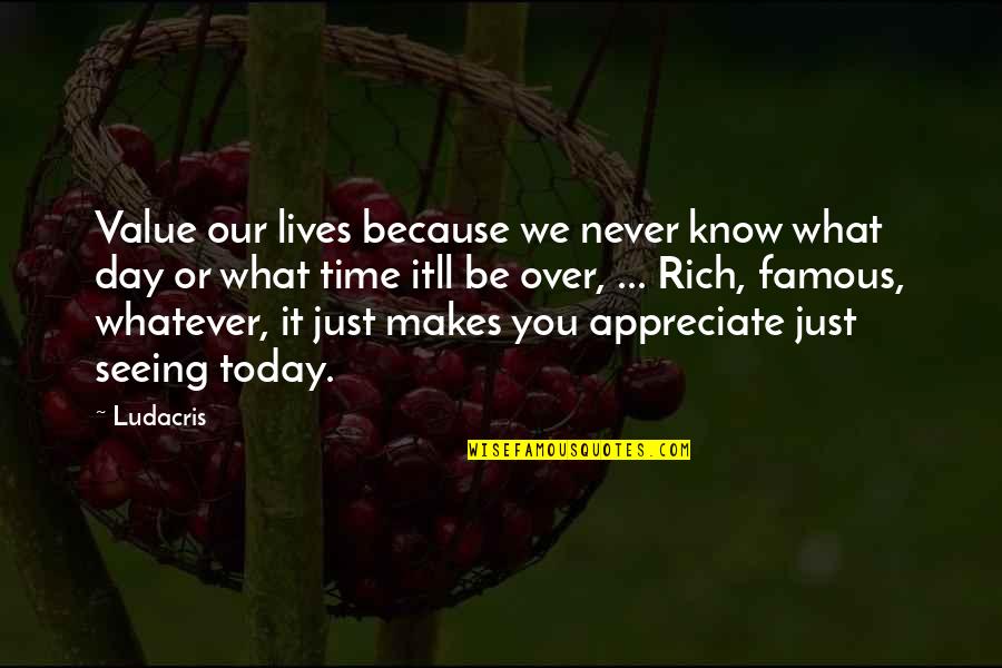 We Appreciate You Quotes By Ludacris: Value our lives because we never know what