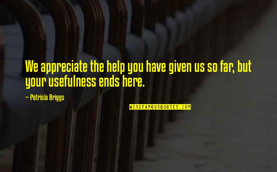 We Appreciate You Quotes By Patricia Briggs: We appreciate the help you have given us