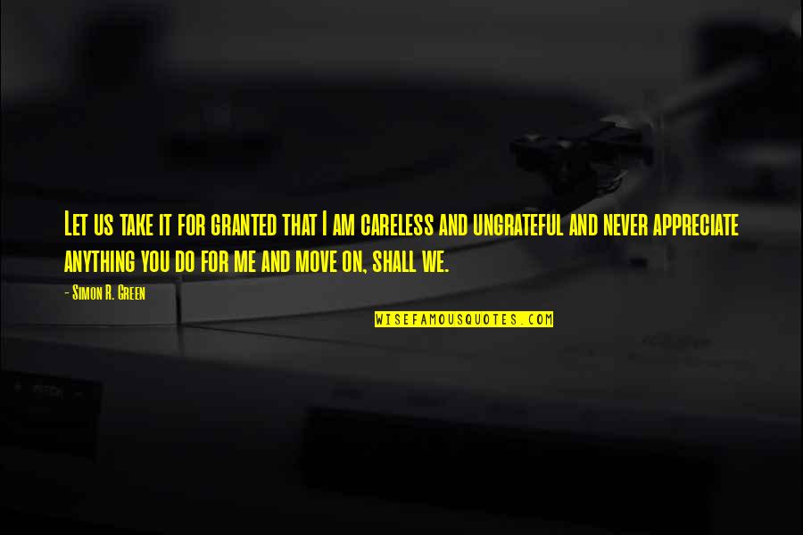 We Appreciate You Quotes By Simon R. Green: Let us take it for granted that I